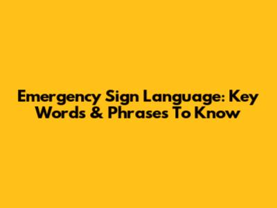 Emergency Sign Language: Key Words & Phrases To Know