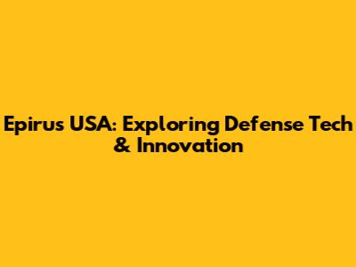 Epirus USA: Exploring Defense Tech & Innovation