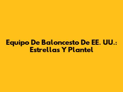 Equipo De Baloncesto De EE. UU.: Estrellas Y Plantel