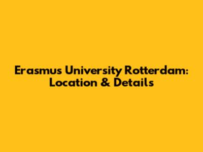 Erasmus University Rotterdam: Location & Details