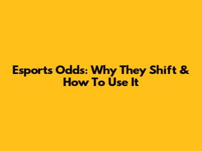 Esports Odds: Why They Shift & How To Use It
