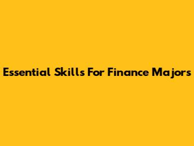 Essential Skills For Finance Majors