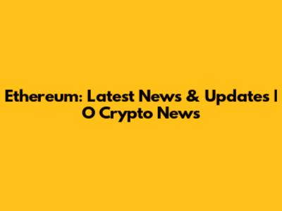 Ethereum: Latest News & Updates | O Crypto News