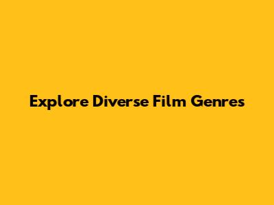 Explore Diverse Film Genres
