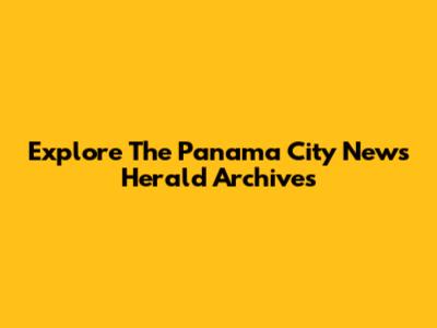 Explore The Panama City News Herald Archives