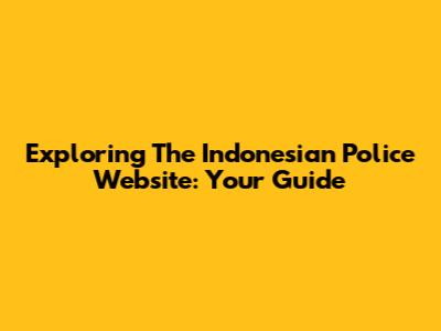 Exploring The Indonesian Police Website: Your Guide
