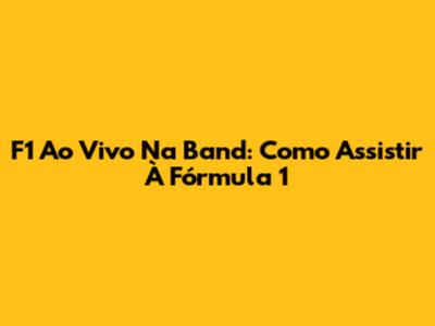 F1 Ao Vivo Na Band: Como Assistir À Fórmula 1