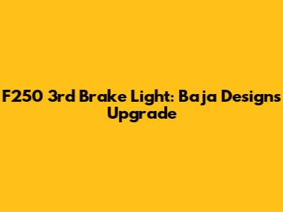 F250 3rd Brake Light: Baja Designs Upgrade