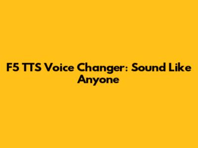 F5 TTS Voice Changer: Sound Like Anyone