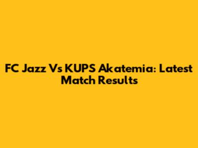 FC Jazz Vs KUPS Akatemia: Latest Match Results