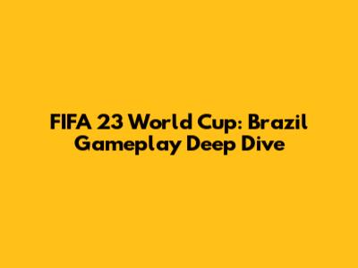 FIFA 23 World Cup: Brazil Gameplay Deep Dive