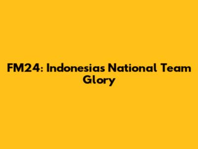 FM24: Indonesia's National Team Glory