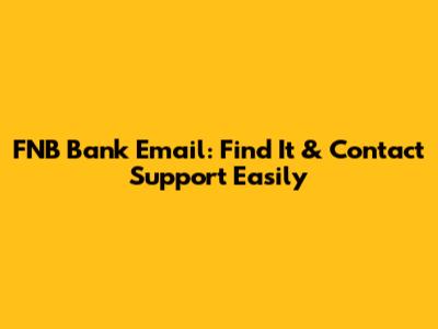 FNB Bank Email: Find It & Contact Support Easily