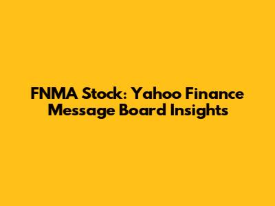 FNMA Stock: Yahoo Finance Message Board Insights