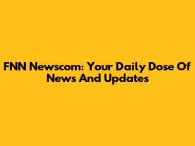 FNN Newscom: Your Daily Dose Of News And Updates