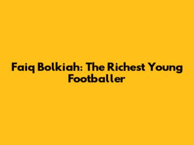 Faiq Bolkiah: The Richest Young Footballer