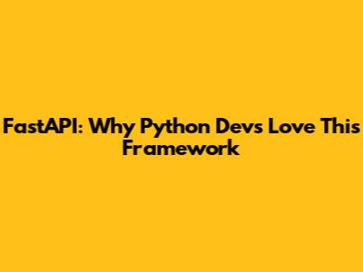 FastAPI: Why Python Devs Love This Framework