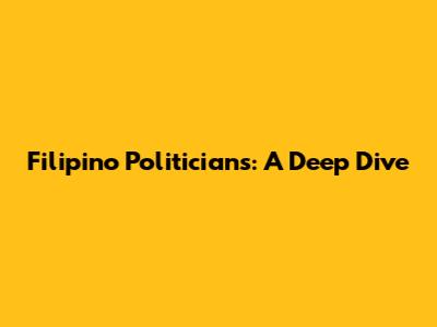 Filipino Politicians: A Deep Dive