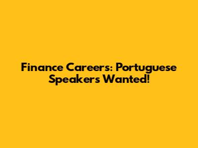 Finance Careers: Portuguese Speakers Wanted!