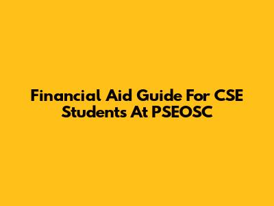 Financial Aid Guide For CSE Students At PSEOSC