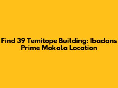 Find 39 Temitope Building: Ibadan's Prime Mokola Location