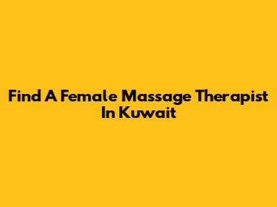 Find A Female Massage Therapist In Kuwait