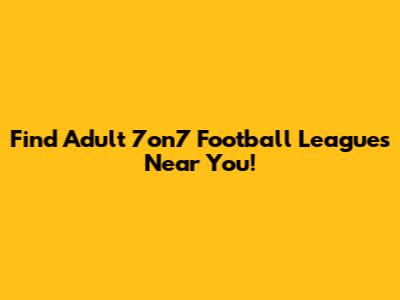 Find Adult 7on7 Football Leagues Near You!
