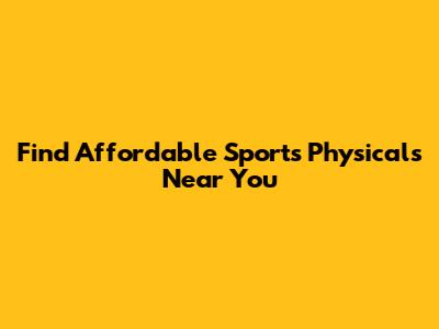 Find Affordable Sports Physicals Near You