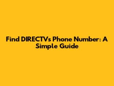 Find DIRECTV's Phone Number: A Simple Guide