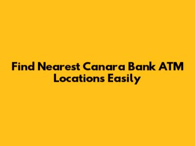 Find Nearest Canara Bank ATM Locations Easily