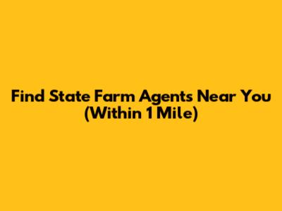 Find State Farm Agents Near You (Within 1 Mile)