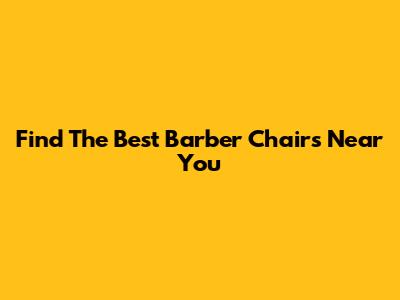 Find The Best Barber Chairs Near You