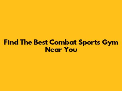 Find The Best Combat Sports Gym Near You