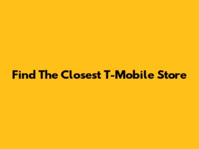 Find The Closest T-Mobile Store