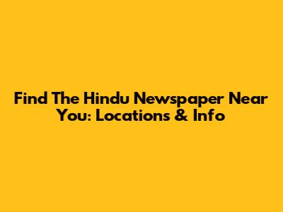 Find The Hindu Newspaper Near You: Locations & Info