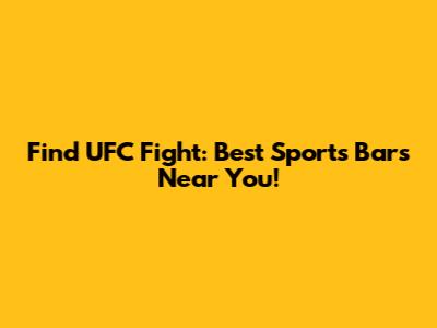 Find UFC Fight: Best Sports Bars Near You!