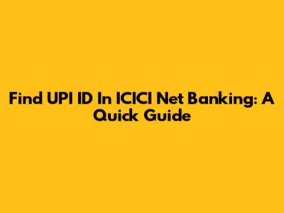 Find UPI ID In ICICI Net Banking: A Quick Guide