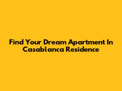 Find Your Dream Apartment In Casablanca Residence