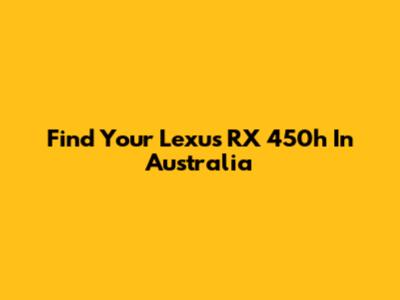 Find Your Lexus RX 450h In Australia