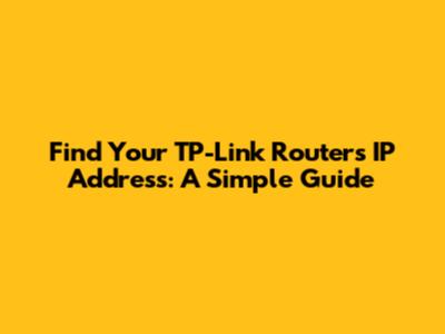 Find Your TP-Link Router's IP Address: A Simple Guide