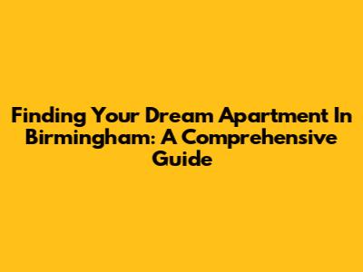 Finding Your Dream Apartment In Birmingham: A Comprehensive Guide