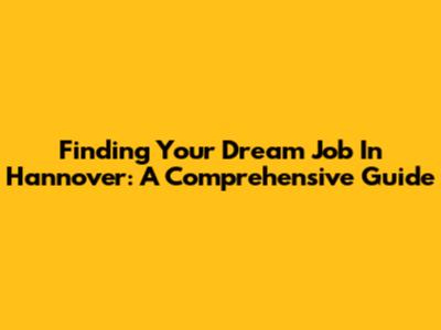 Finding Your Dream Job In Hannover: A Comprehensive Guide