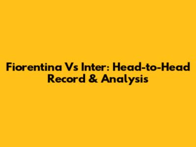 Fiorentina Vs Inter: Head-to-Head Record & Analysis