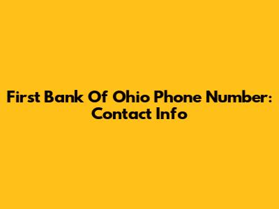 First Bank Of Ohio Phone Number: Contact Info