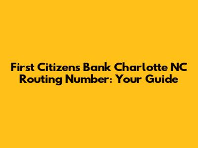 First Citizens Bank Charlotte NC Routing Number: Your Guide