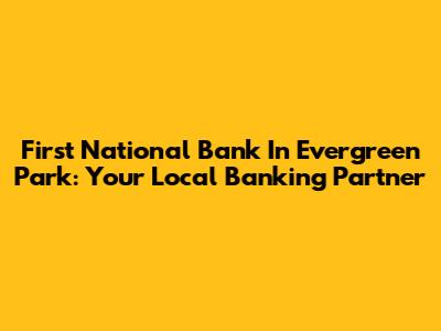 First National Bank In Evergreen Park: Your Local Banking Partner