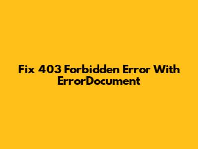 Fix 403 Forbidden Error With ErrorDocument