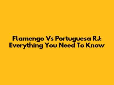 Flamengo Vs Portuguesa RJ: Everything You Need To Know