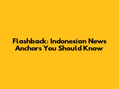 Flashback: Indonesian News Anchors You Should Know