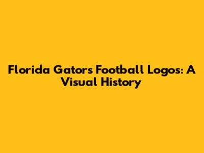 Florida Gators Football Logos: A Visual History